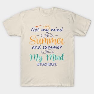 Got My Mind On Summer Teacher Life Summer Teacher T-Shirt